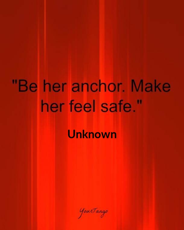 bdsm love quotes: Be her anchor. Make her feel safe.