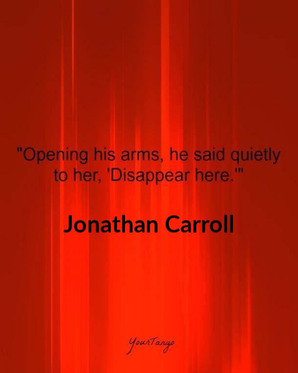 bdsm love quotes: Opening his arms, he said quietly to her, Disappear here. Jonathan Carroll