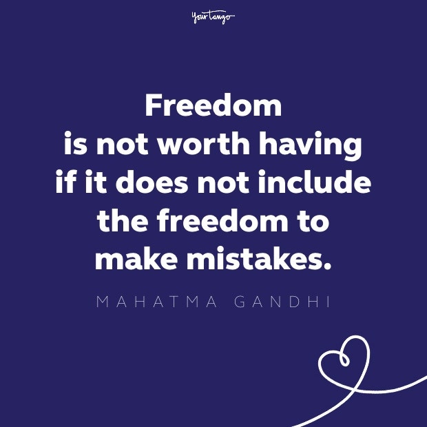 freedom is not worth having if it does not include the freedom to make mistakes