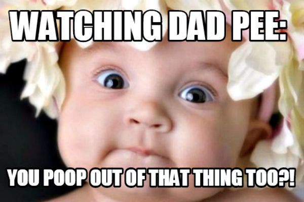 8. Watching Dad Pee: "Do you poop out of that thing too?!"