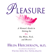Pleasure: A Woman’s Guide to Getting the Sex You Want, Need, and Deserve