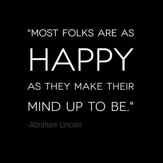 Abraham Lincoln make your own happiness quotes