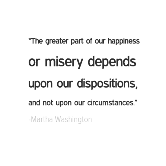 Martha Washington make your own happiness quotes