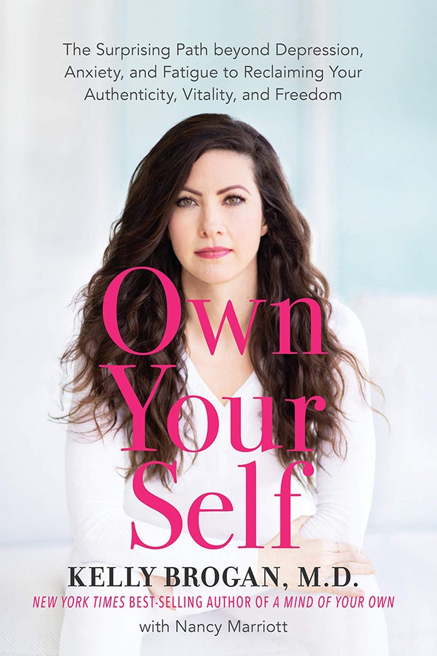 Best books of 2019 to read Own Your Self: The Surprising Path Beyond Depression, Anxiety, and Fatigue to Reclaiming Your Authenticity, Vitality, and Freedom — Kelly Brogan, MD