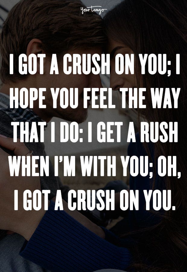 I got a crush on you; I hope you feel the way that I do: I get a rush when I’m with you; Oh, I got a crush on you. Mandy Moore