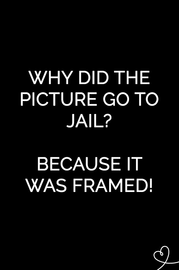 Why did the picture go to jail? Because it was framed.