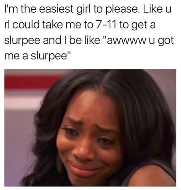i&#039;m the easiest girl to please funny girlfriend memes