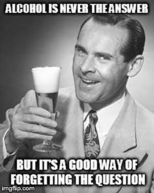 beer memes alcohol is never the answer