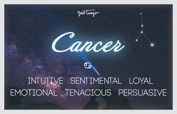 Cancer: intuitive, sentimental, loyal, emotional, tenacious, persuasive