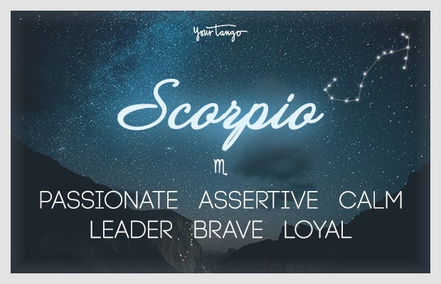 Scorpio: passionate, assertive, calm, leader, brave, loyal