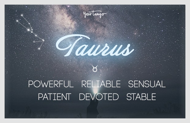 Taurus: powerful, reliable, sensual, patient, devoted, stable