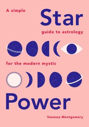 Star Power: A Simple Guide to Astrology for the Modern Mystic by Vanessa Montgomery