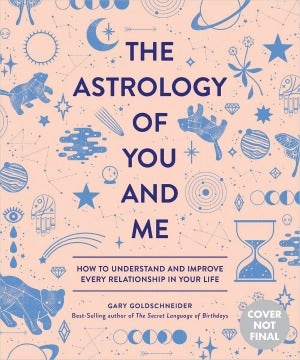 The Astrology of You and Me: How to Understand and Improve Every Relationship in Your Life by Gary Goldschneider and Camille Chew