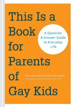 This Is a Book for Parents of Gay Kids: A Question &amp;amp; Answer Guide to Everyday Life