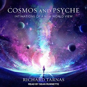 Cosmos and Psyche: Intimations of a New World View by Richard Tarnas 