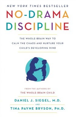 No-Drama Discipline: The Whole-Brain Way to Calm the Chaos and Nurture Your Child&#039;s Developing Mind
