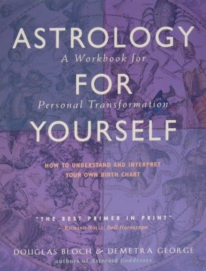 Astrology for Yourself: How to Understand and Interpret Your Own Birth Chart by Demetra George and Douglas Bloch