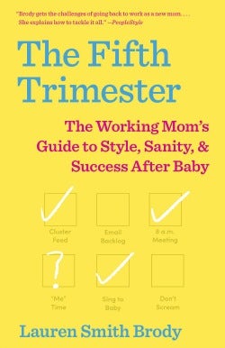 The Fifth Trimester: The Working Mom&#039;s Guide to Style, Sanity, and Success After Baby