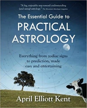 The Essential Guide to Practical Astrology by April Elliott Kent