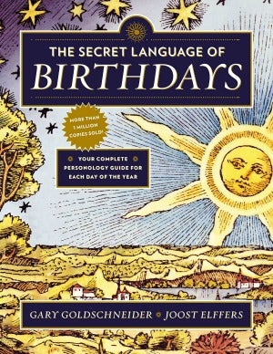 The Secret Language of Birthdays: Your Complete Personology Guide for Each Day of the Year by Gary Goldschneider