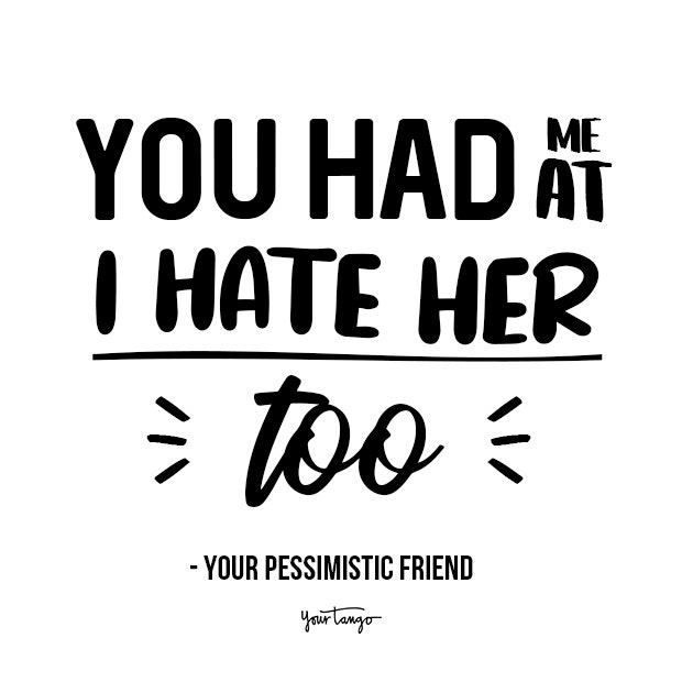 you had me at i hate her funny friendship quotes