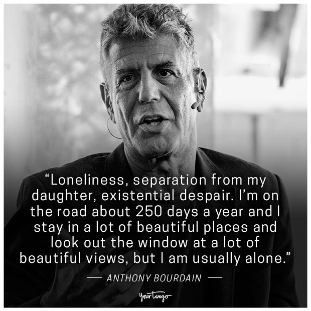 &amp;quot;Loneliness, separation from my daughter, existential despair. I&#039;m on the road about 250 days a year and I stay in a lot of beautiful places and look out the window at a to of beautiful views, but I am usually alone.&amp;quot;