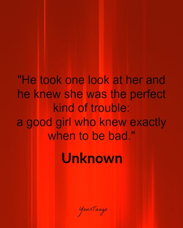 bdsm love quotes He took one look at her and he knew she was the perfect kind of trouble: a good girl who knew exactly when to be bad. Unknown