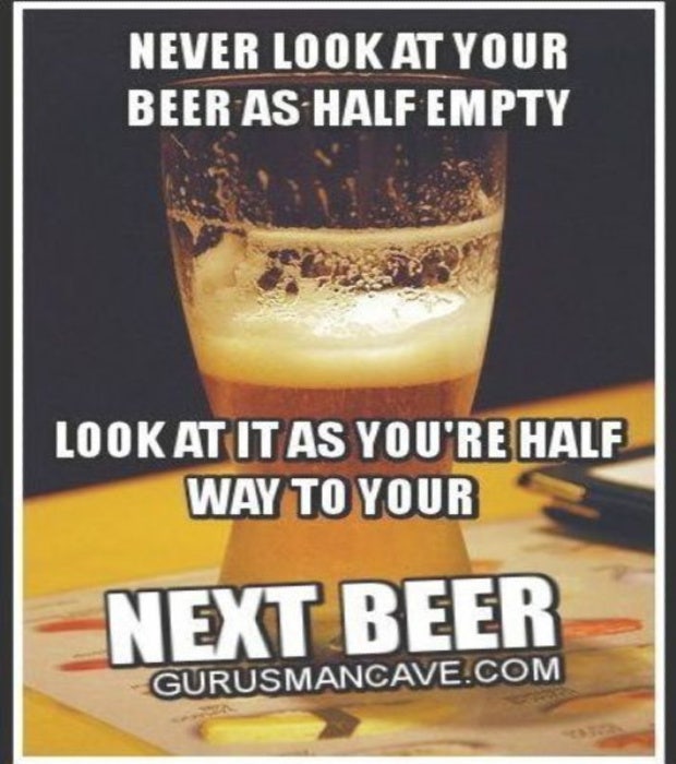 beer memes never look at your beer as half empty.