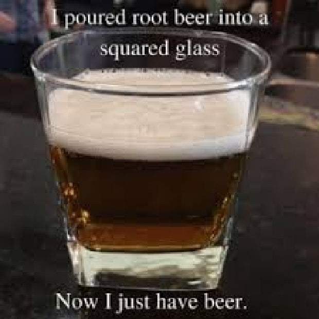 beer memes i poured root beer into a squared glass