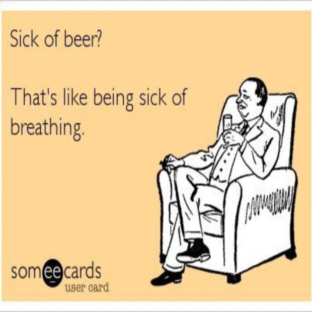 beer memes sick of beer someecards