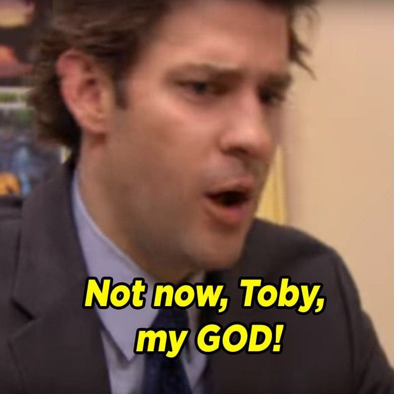 not now toby my god