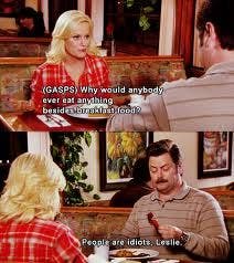 why would anybody ever eat anything besides breakfast food leslie knope