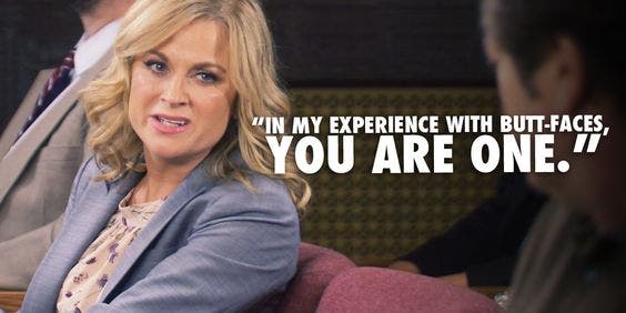 in my experience with butt-faces, you are one leslie knope