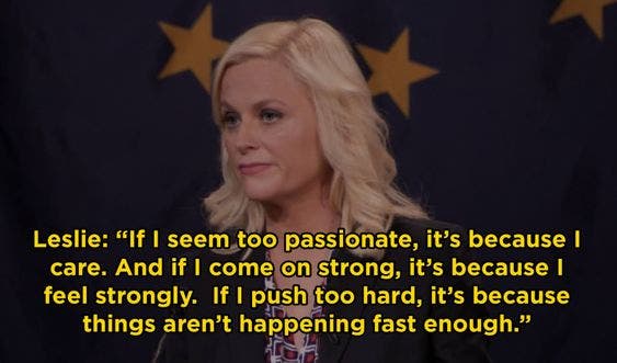 if i seem too passionate, it&#039;s because i care leslie knope