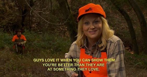 guys love it when you can show them you&#039;re better than they are at something they love leslie knope