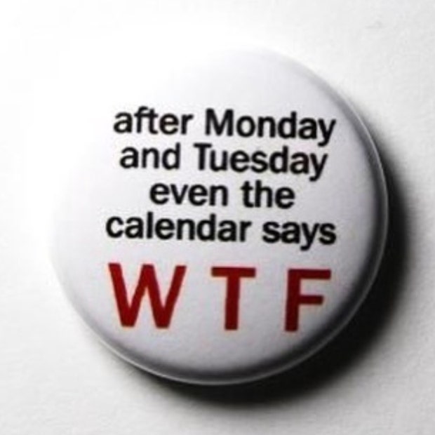 After Monday and Tuesday even the calendar says WTF.