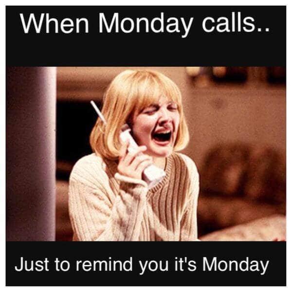 When Monday calls... just to remind you it&#039;s Monday.