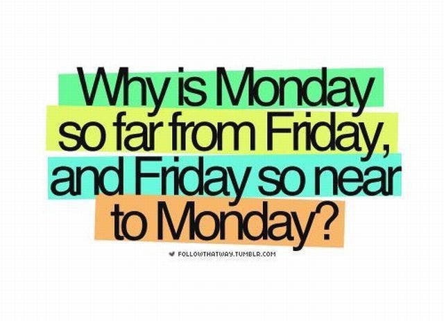 Why is Monday so far from Friday and Friday so near to Monday?