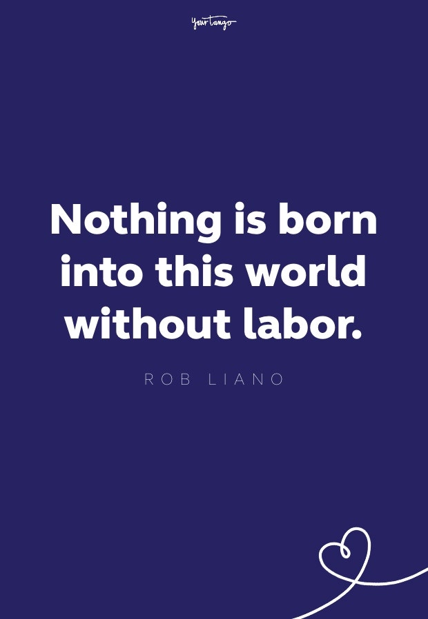 nothing is born into this world without labor