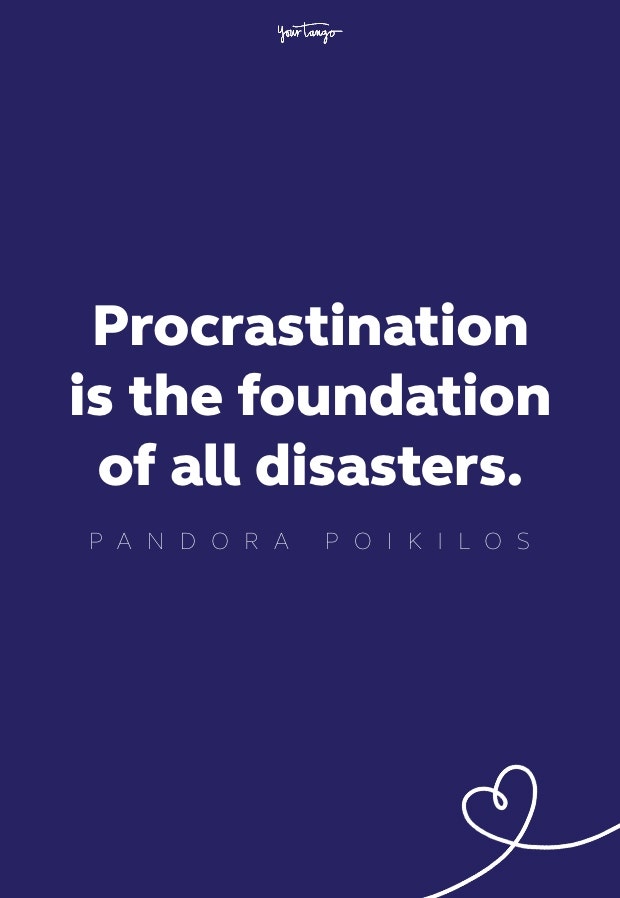 procrastination is the foundation of all distasters