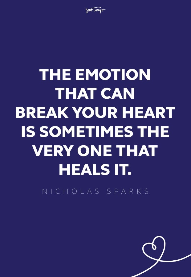 the emotion that can break your heart is sometimes the very one that heals it