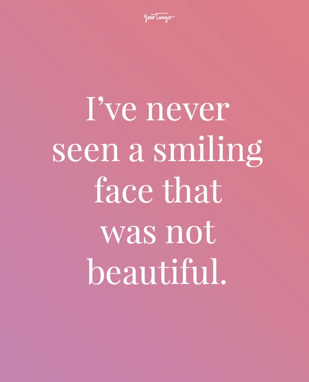 ive never seen a smiling face feeling beautiful quotes