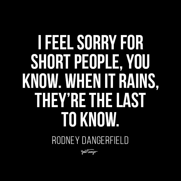short girl quotes rodney dangerfield