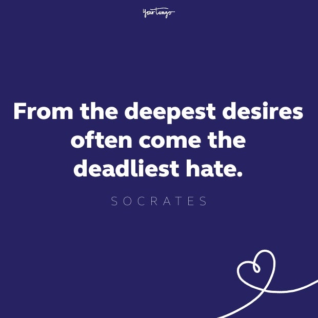 from the deepest desires often come the deadliest hate