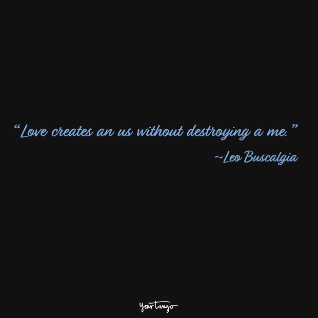 Love creates an us without destroying a me.Leo Buscalgia​​