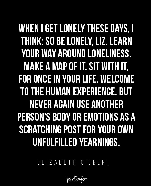 elizabeth gilbert when someone makes you feel unwanted quotes