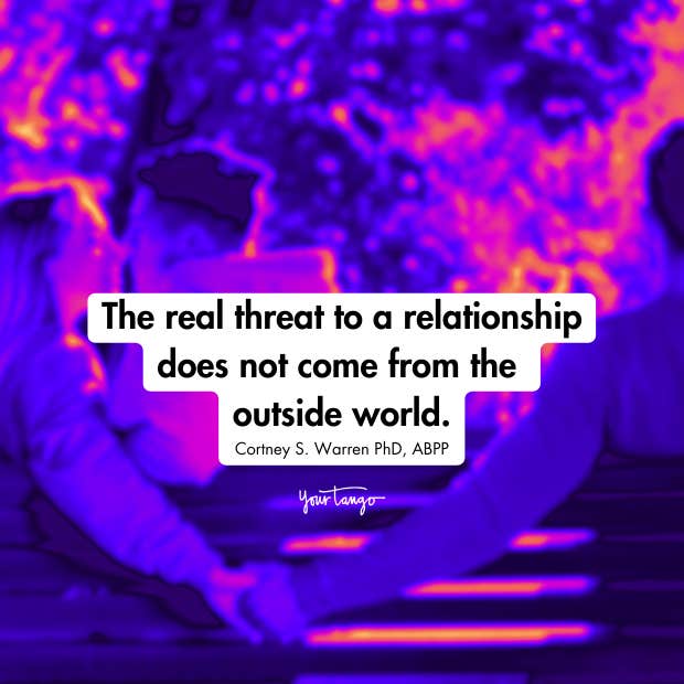 Dr. Cortney Warren quote: The real threat to a relationship does not come from the outside world.