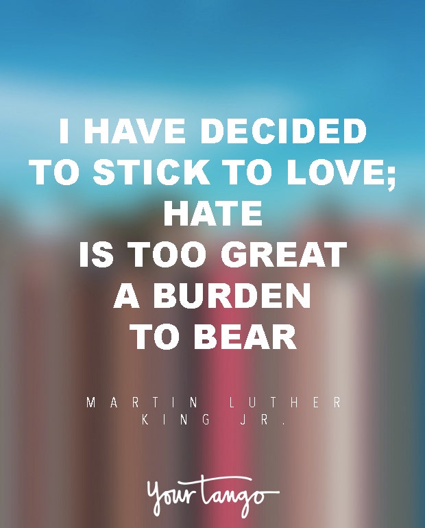 I have decided to stick to love; hate is too great a burden to bear.
