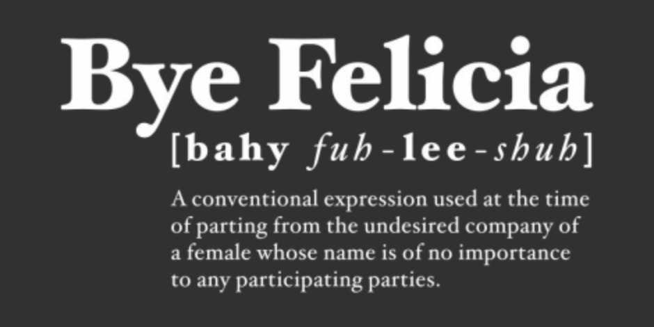 Funny Quotes Best Bye Felicia Meme