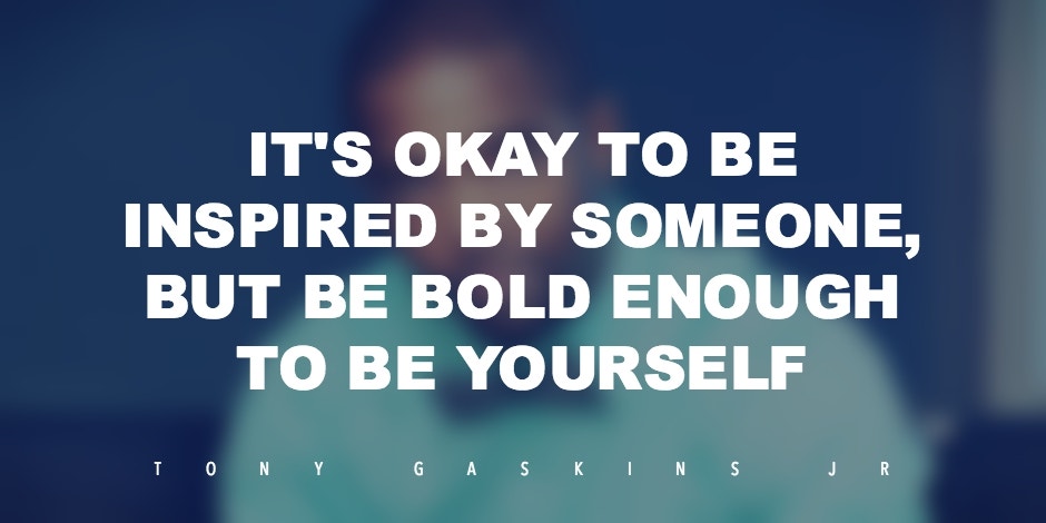 INSPIRING TONY GASKINS JR. QUOTES